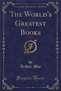 The World's Greatest Books, Vol. 8 (Classic Reprint)