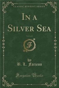 In a Silver Sea, Vol. 3 of 3 (Classic Reprint)