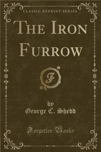 The Iron Furrow (Classic Reprint)