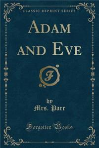 Adam and Eve (Classic Reprint)