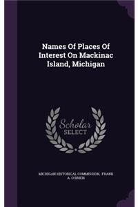 Names Of Places Of Interest On Mackinac Island, Michigan