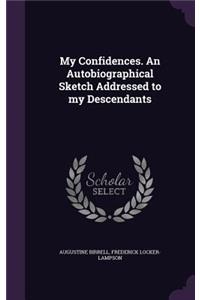 My Confidences. an Autobiographical Sketch Addressed to My Descendants