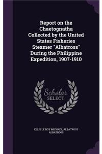 Report on the Chaetognatha Collected by the United States Fisheries Steamer 