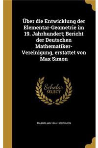 Uber Die Entwicklung Der Elementar-Geometrie Im 19. Jahrhundert; Bericht Der Deutschen Mathematiker-Vereinigung, Erstattet Von Max Simon