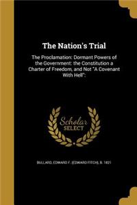 The Nation's Trial: The Proclamation: Dormant Powers of the Government: The Constitution a Charter of Freedom, and Not a Covenant with Hell: