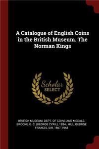 A Catalogue of English Coins in the British Museum. the Norman Kings