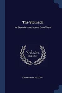 THE STOMACH: ITS DISORDERS AND HOW TO CU