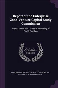 Report of the Enterprise Zone-Venture Capital Study Commission