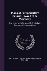 Plans of Parliamentary Reform, Proved to be Visionary