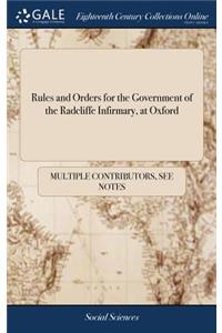 Rules and Orders for the Government of the Radcliffe Infirmary, at Oxford