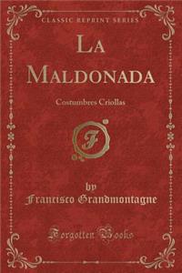 La Maldonada: Costumbres Criollas (Classic Reprint)