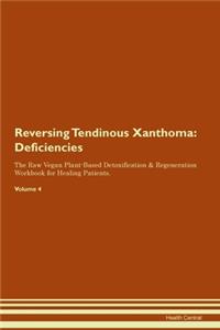Reversing Tendinous Xanthoma: Deficiencies The Raw Vegan Plant-Based Detoxification & Regeneration Workbook for Healing Patients. Volume 4