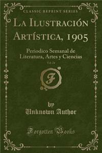 La IlustraciÃ³n ArtÃ­stica, 1905, Vol. 24: Periodico Semanal de Literatura, Artes Y Ciencias (Classic Reprint)