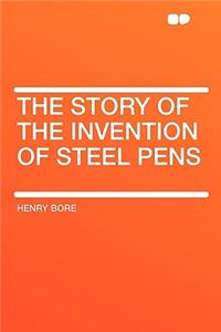 The Story of the Invention of Steel Pens