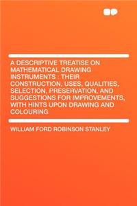 A Descriptive Treatise on Mathematical Drawing Instruments