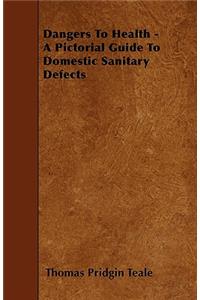Dangers To Health - A Pictorial Guide To Domestic Sanitary Defects