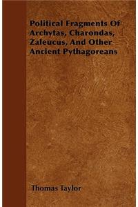 Political Fragments Of Archytas, Charondas, Zaleucus, And Other Ancient Pythagoreans