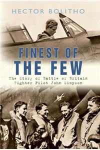 Finest of the Few the Story of Battle of Britain Fighter Pilot John Simpson