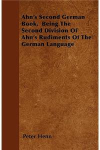 Ahn's Second German Book, Being The Second Division Of Ahn's Rudiments Of The German Language