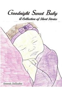 Goodnight Sweet Baby: A Collection of Short Stories