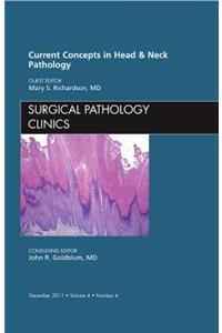 Current Concepts in Head and Neck Pathology, an Issue of Surgical Pathology Clinics