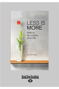 Less Is More: How to de-Clutter Your Life (Large Print 16pt)
