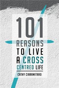 101 Reasons to Live a Cross-Centred Life