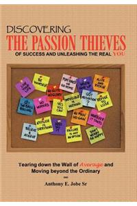 Discovering the Passion Thieves of Success and Unleashing the Real You