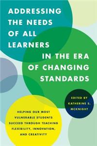 Addressing the Needs of All Learners in the Era of Changing Standards