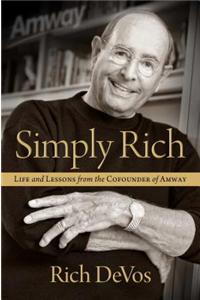 Simply Rich: Life & Lessons from the Co Founder of Amway