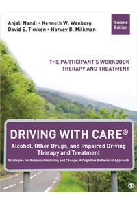 Driving with Care(r) Alcohol, Other Drugs, and Impaired Driving Therapy and Treatment Strategies for Responsible Living and Change: A Cognitive Behavioral Approach