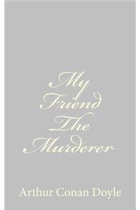 My Friend The Murderer