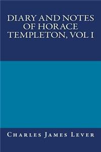 Diary and Notes of Horace Templeton, Vol I