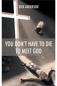 You Don't Have to Die to Meet God