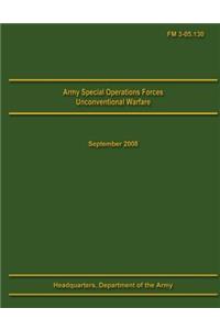 Army Special Operations Forces Unconventional Warfare Field Manual 3-05.130