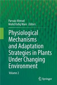 Physiological Mechanisms and Adaptation Strategies in Plants Under Changing Environment