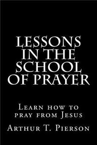 Lessons in the school of prayer