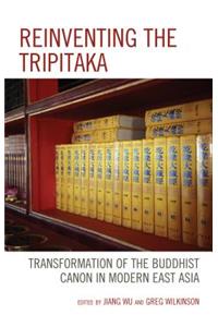 Reinventing the Tripitaka: Transformation of the Buddhist Canon in Modern East Asia