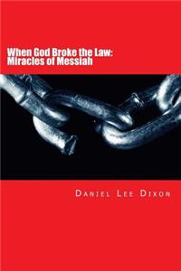 When God Broke the Law: Miracles of Messiah