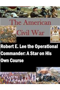 Robert E. Lee the Operational Commander