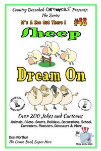 Sheep Dream On - Over 200 Jokes and Cartoons - Animals, Aliens, Sports, Holidays, Occupations, School, Computers, Monsters, Dinosaurs & More - in BLACK and WHITE