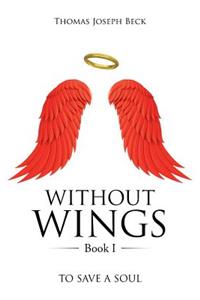 WITHOUT WINGS Book I