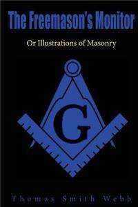 The Freemason's Monitor: Or Illustrations of Masonry