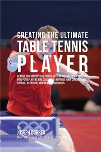 Creating the Ultimate Table Tennis Player