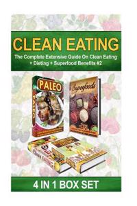 Clean Eating: The Complete Extensive Guide on Clean Eating + Dieting + Superfood Benefits #2