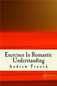 Exercises In Romantic Understanding