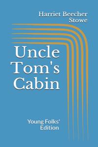 Uncle Tom's Cabin. Young Folks' Edition