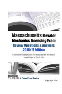 Massachusetts Elevator Mechanics Licensing Exam Review Questions & Answers 2016/17 Edition