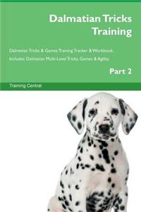 Dalmatian Tricks Training Dalmatian Tricks & Games Training Tracker & Workbook. Includes: Dalmatian Multi-Level Tricks, Games & Agility. Part 2