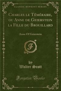 Charles Le Téméraire, Ou Anne de Geierstein La Fille Du Brouillard